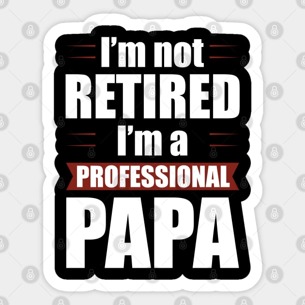 I'm not Retired I'm a Professional Papa Funny Retirement Sticker by Tesszero